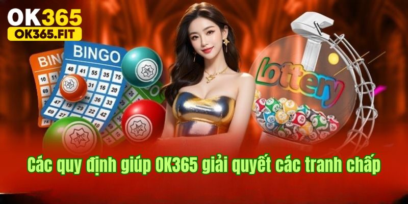 Quy định tại OK365 về điều khoản giải quyết tranh chấp