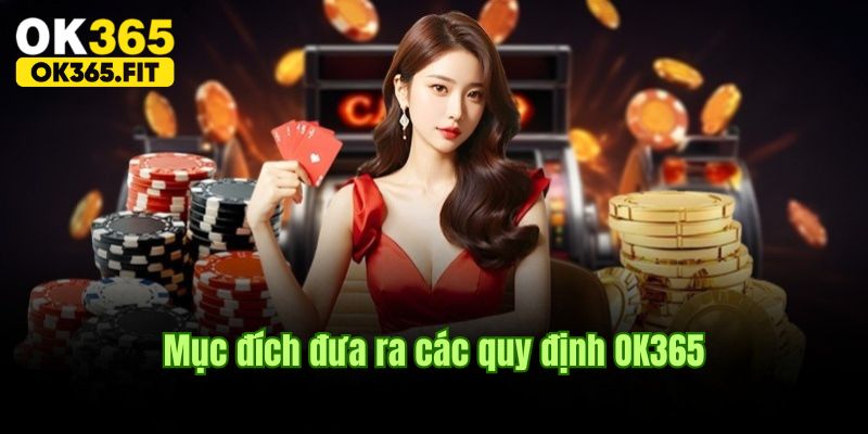 Mục đích tuân thủ quy định tại OK365 tại nền tảng cá cược